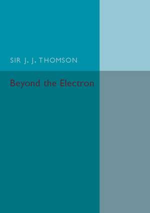 Beyond the Electron de J. J. Thomson