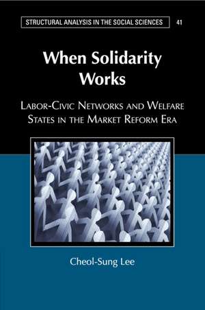 When Solidarity Works: Labor-Civic Networks and Welfare States in the Market Reform Era de Cheol-Sung Lee