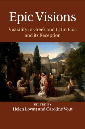 Epic Visions: Visuality in Greek and Latin Epic and its Reception de Helen Lovatt