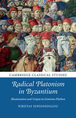 Radical Platonism in Byzantium: Illumination and Utopia in Gemistos Plethon de Niketas Siniossoglou