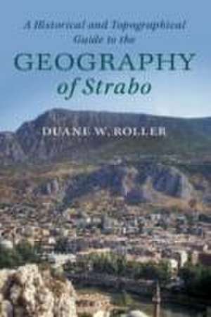 A Historical and Topographical Guide to the Geography of Strabo de Duane W. Roller