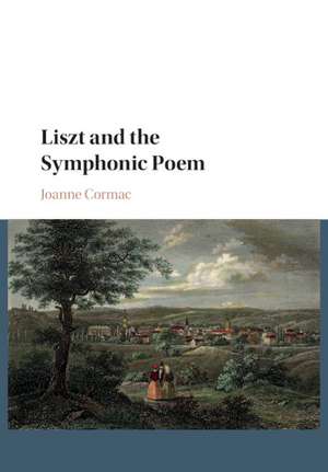 Liszt and the Symphonic Poem de Joanne Cormac