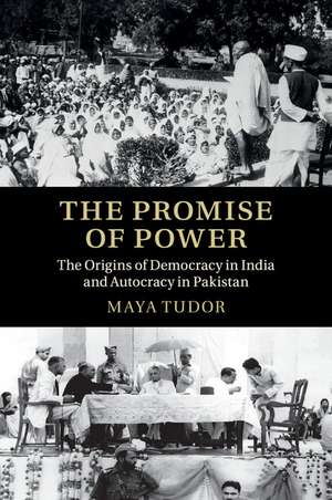 The Promise of Power: The Origins of Democracy in India and Autocracy in Pakistan de Maya Tudor