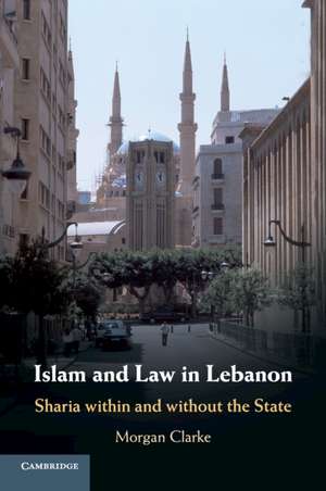 Islam and Law in Lebanon: Sharia within and without the State de Morgan Clarke