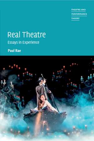 Real Theatre: Essays in Experience de Paul Rae