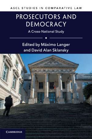 Prosecutors and Democracy: A Cross-National Study de Máximo Langer