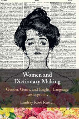 Women and Dictionary-Making: Gender, Genre, and English Language Lexicography de Lindsay Rose Russell