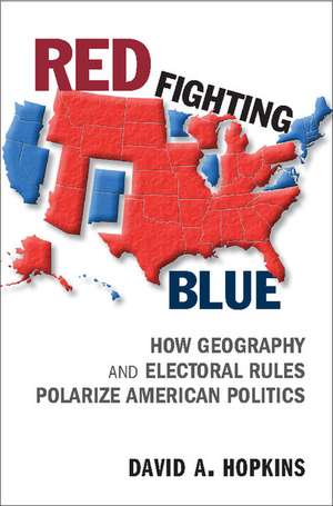 Red Fighting Blue: How Geography and Electoral Rules Polarize American Politics de David A. Hopkins