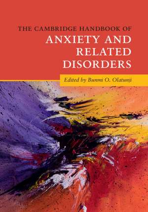 The Cambridge Handbook of Anxiety and Related Disorders de Bunmi O. Olatunji