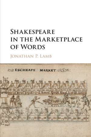 Shakespeare in the Marketplace of Words de Jonathan P. Lamb