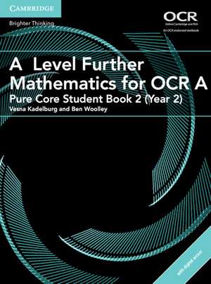 A Level Further Mathematics for OCR A Pure Core Student Book 2 (Year 2) with Digital Access (2 Years) de Vesna Kadelburg