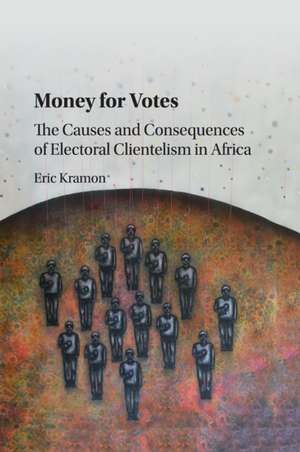 Money for Votes: The Causes and Consequences of Electoral Clientelism in Africa de Eric Kramon