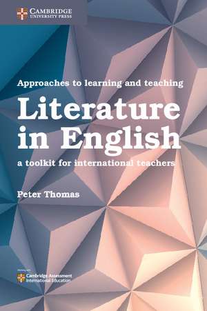 Approaches to Learning and Teaching Literature in English: A Toolkit for International Teachers de Peter Thomas