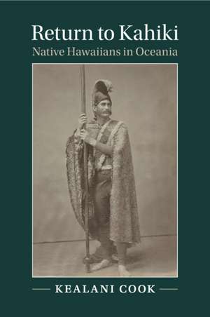 Return to Kahiki: Native Hawaiians in Oceania de Kealani Cook