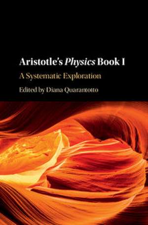 Aristotle's Physics Book I: A Systematic Exploration de Diana Quarantotto