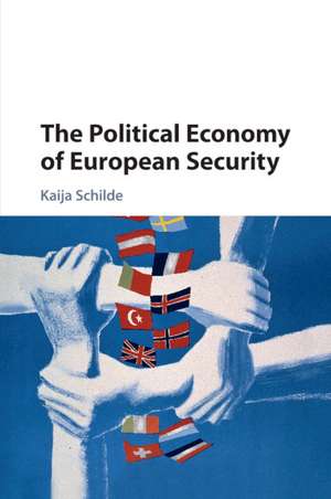 The Political Economy of European Security de Kaija Schilde