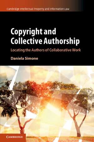 Copyright and Collective Authorship: Locating the Authors of Collaborative Work de Daniela Simone