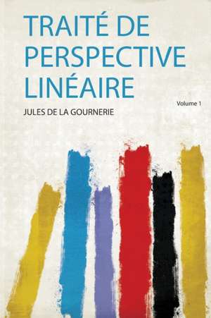 Traité De Perspective Linéaire de Jules de La Gournerie
