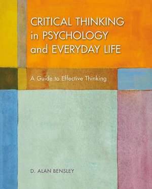 Critical Thinking in Psychology and Everyday Life de D Alan Bensley