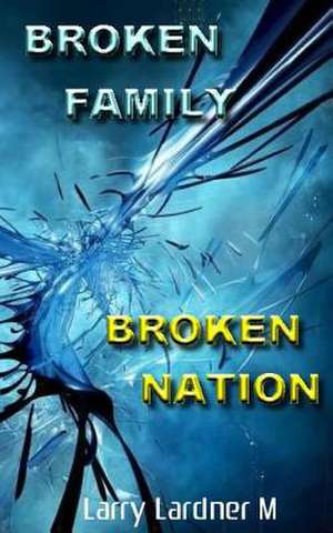 Broken Family Broken Nation de Larry Lardner Maribhar