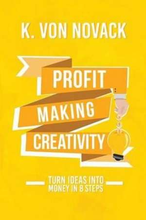 Profit-Making Creativity de K. Von Novack