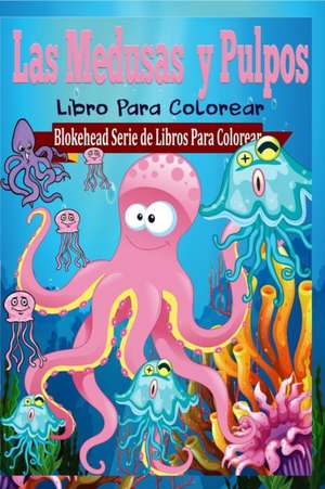 Las Medusas y Pulpos Libro Para Colorear de El Blokehead