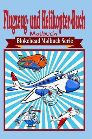 Flugzeug- Und Helikopter-Buch Malbuch de Die Blokehead