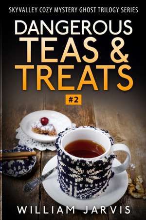 Dangerous Tea and Treats de William Jarvis