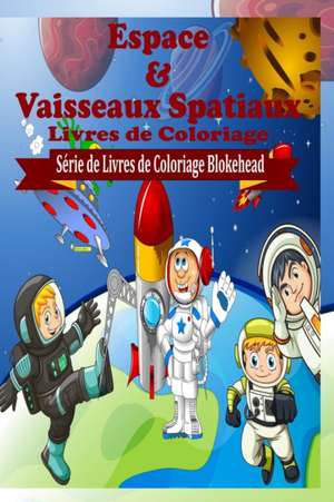 Espace &Vaisseaux Spatiaux Livres de Coloriage de Le Blokehead