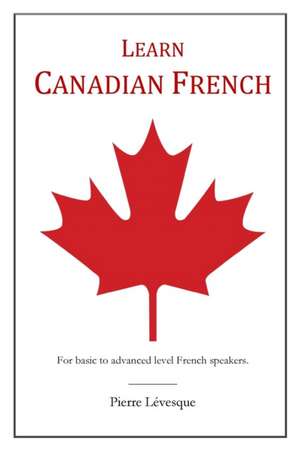 Learn Canadian French de Pierre Levesque