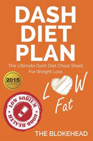 Dash Diet Plan: The Ultimate Dash Diet Cheat Sheet for Weight Loss de The Blokehead