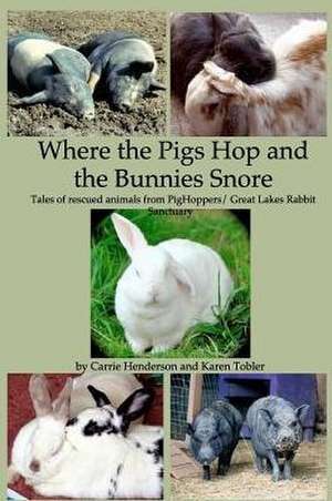 Where the Pigs Hop and the Bunnies Snore de Karen Tobler