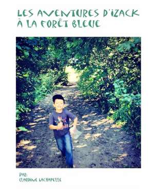 Les Aventures D'Yzacka La Foret Bleue de Claudine LaChapelle