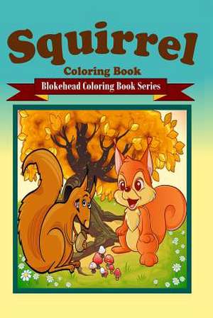 Squirrel Coloring Book de The Blokehead