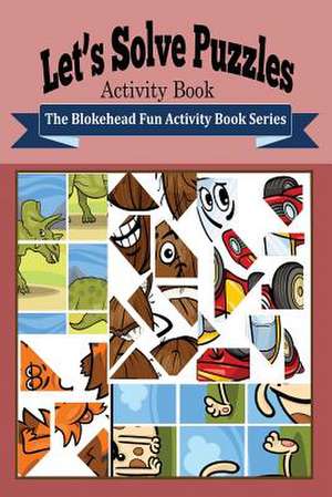 Let's Solve Puzzles Activity Book de The Blokehead