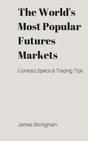 The World's Most Popular Futures Markets de James Strongman