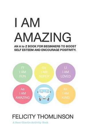 I Am Amazing de Felicity Thomlinson