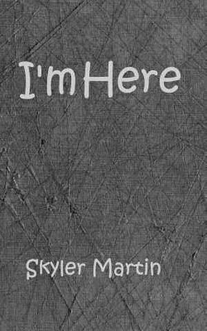 I'm Here de Skyler Martin