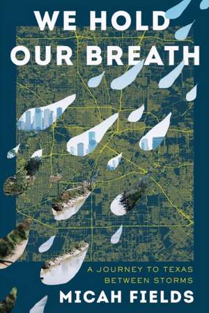 We Hold Our Breath – A Journey to Texas Between Storms de Micah Fields