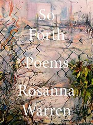 So Forth – Poems de Rosanna Warren