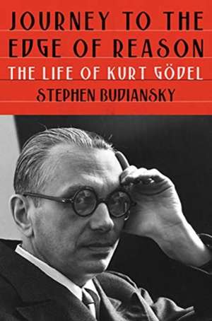 Journey to the Edge of Reason – The Life of Kurt Gödel de Stephen Budiansky