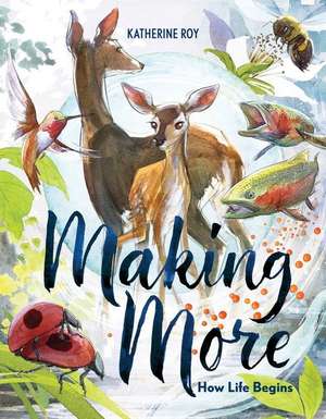 Making More – How Life Begins de Katherine Roy