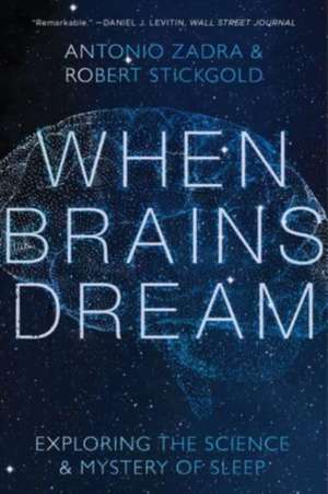 When Brains Dream – Understanding the Science and Mystery of Our Dreaming Minds de Antonio Zadra