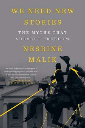 We Need New Stories – The Myths that Subvert Freedom de Nesrine Malik