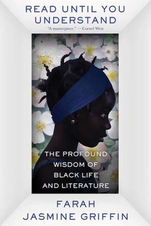 Read Until You Understand – The Profound Wisdom of Black Life and Literature de Farah Jasmine Griffin