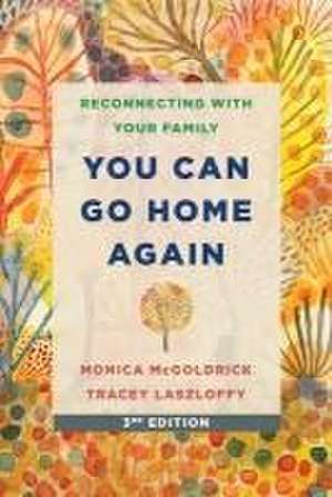 You Can Go Home Again – Reconnecting with Your Family de Tracey Laszloffy