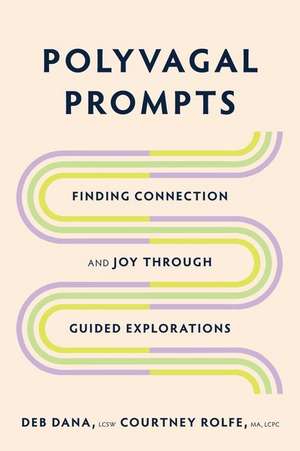 Polyvagal Prompts – Finding Connection and Joy through Guided Explorations de Deb Dana