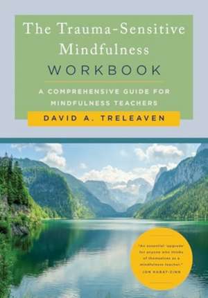 The Trauma-Sensitive Mindfulness Workbook de David A Treleaven