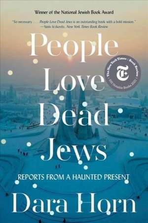 People Love Dead Jews – Reports from a Haunted Present de Dara Horn