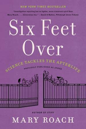 Six Feet Over – Science Tackles the Afterlife de Mary Roach